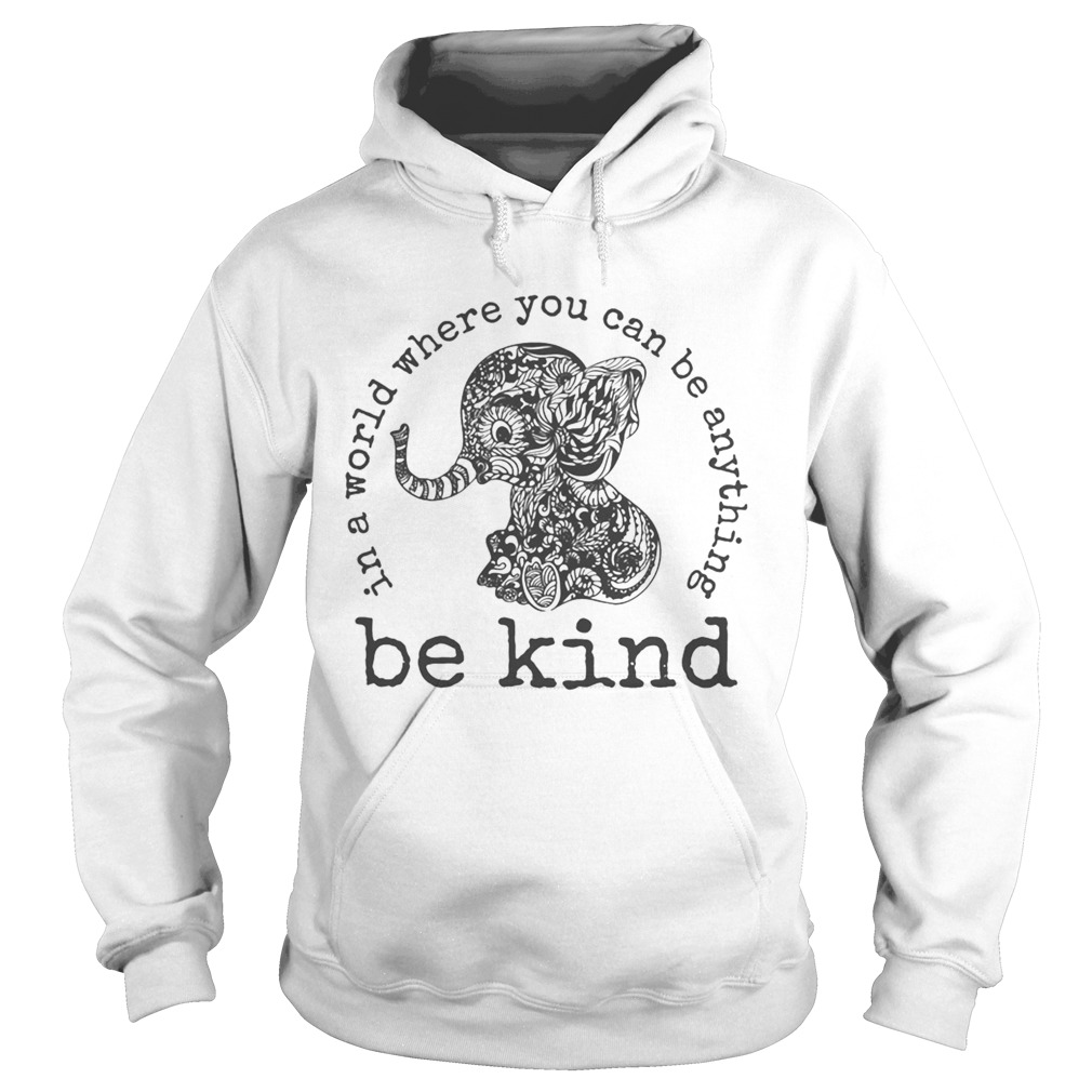 In a world where you can be anything Be Kind  Hoodie