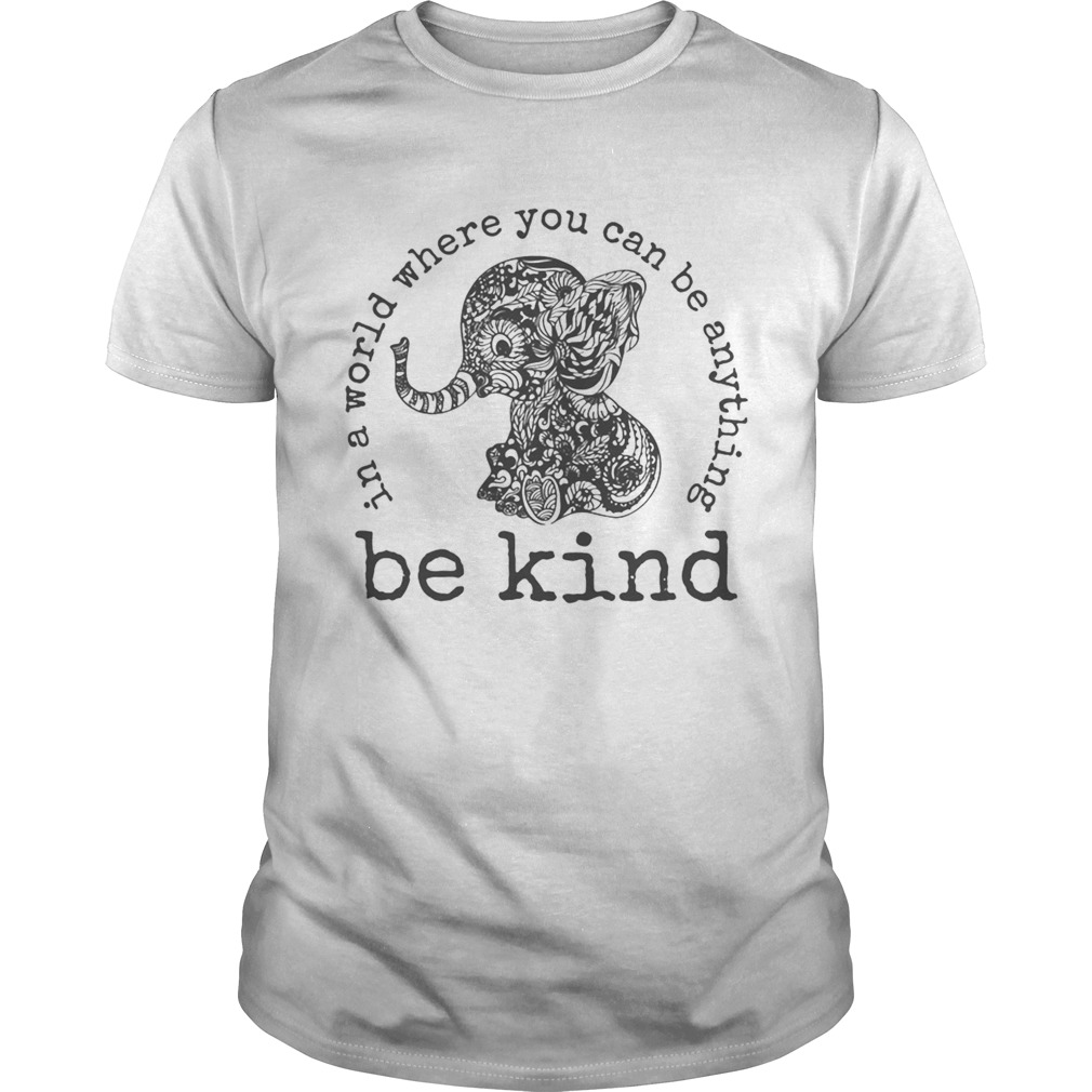 In a world where you can be anything Be Kind  Unisex