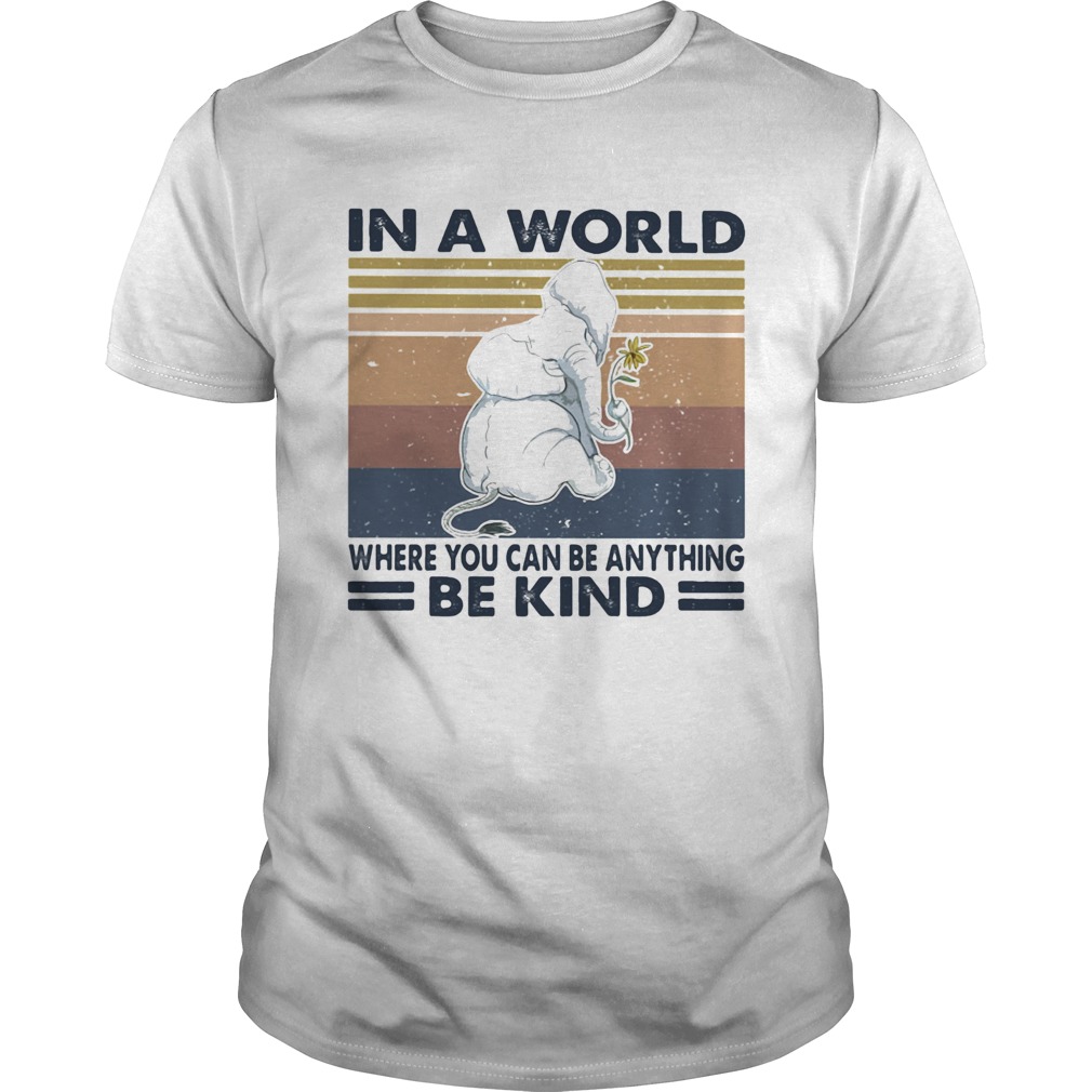 In a world where you can be anything be kind elephant vintage retro shirt