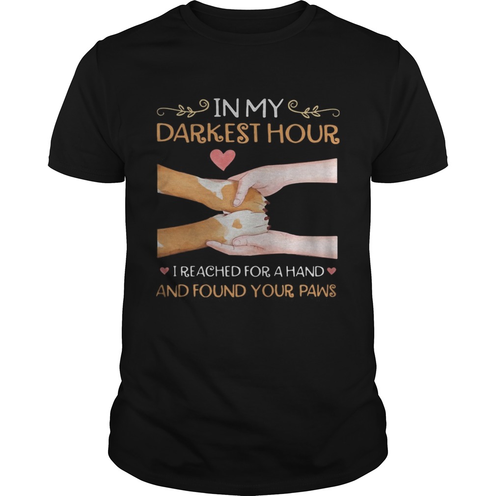 In my darkest hour I reached for a hand and found your paw  Unisex