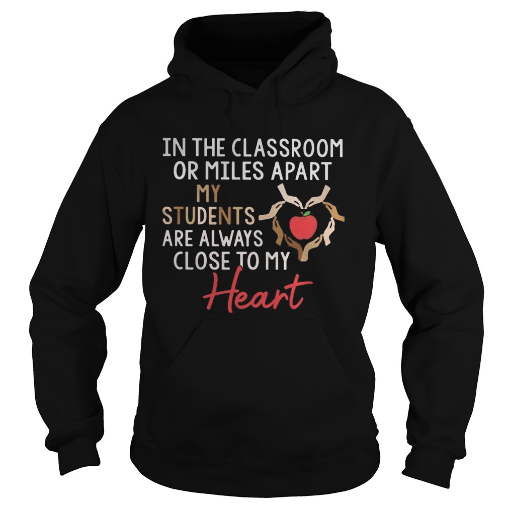 In the classroom or miles apart my students are always close to my heart  Hoodie