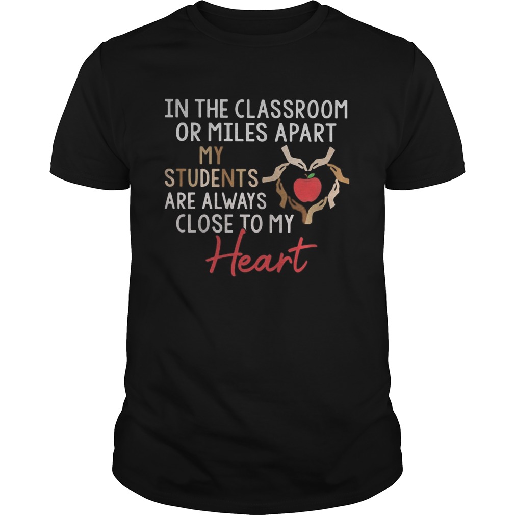 In the classroom or miles apart my students are always close to my heart  Unisex