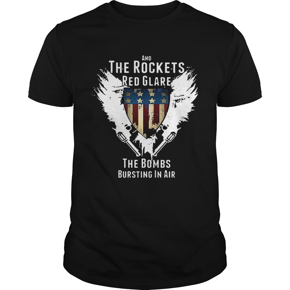 Independence Day And The Rockets Red Glare The Bombs Bursting In Air shirt