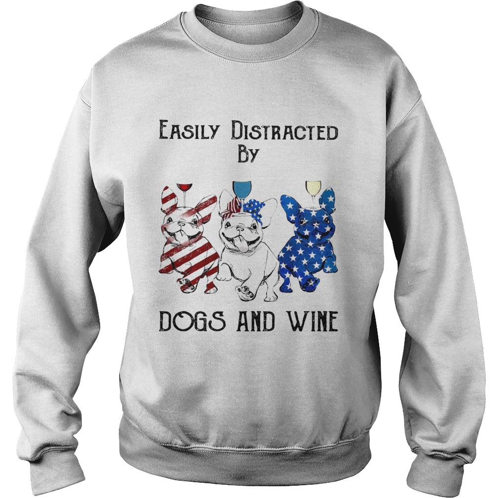 Independence Day French Bulldog easily distracted by dogs and wine  Sweatshirt