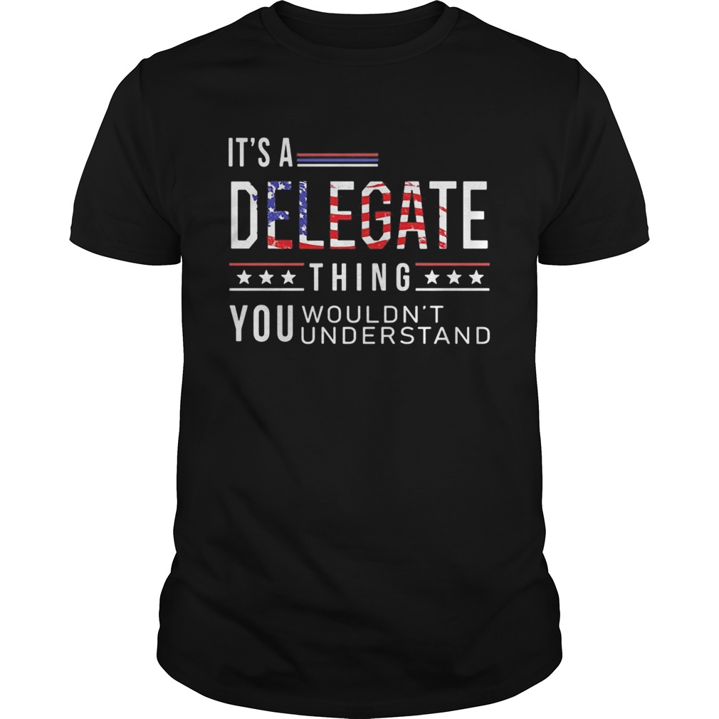 Independence Day its a delegate thing you wouldnt understand shirt