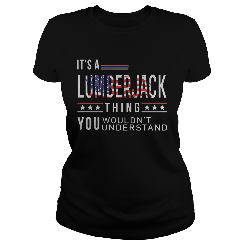 Independence Day its a lumberjack thing you wouldnt understand  Classic Ladies