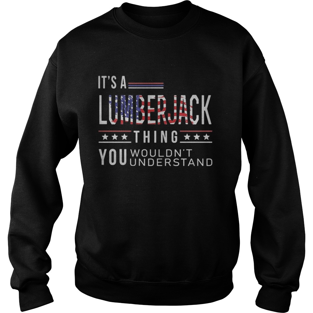 Independence Day its a lumberjack thing you wouldnt understand  Sweatshirt