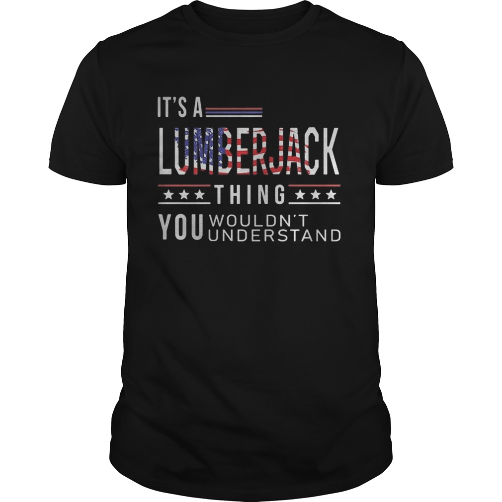 Independence Day its a lumberjack thing you wouldnt understand  Unisex