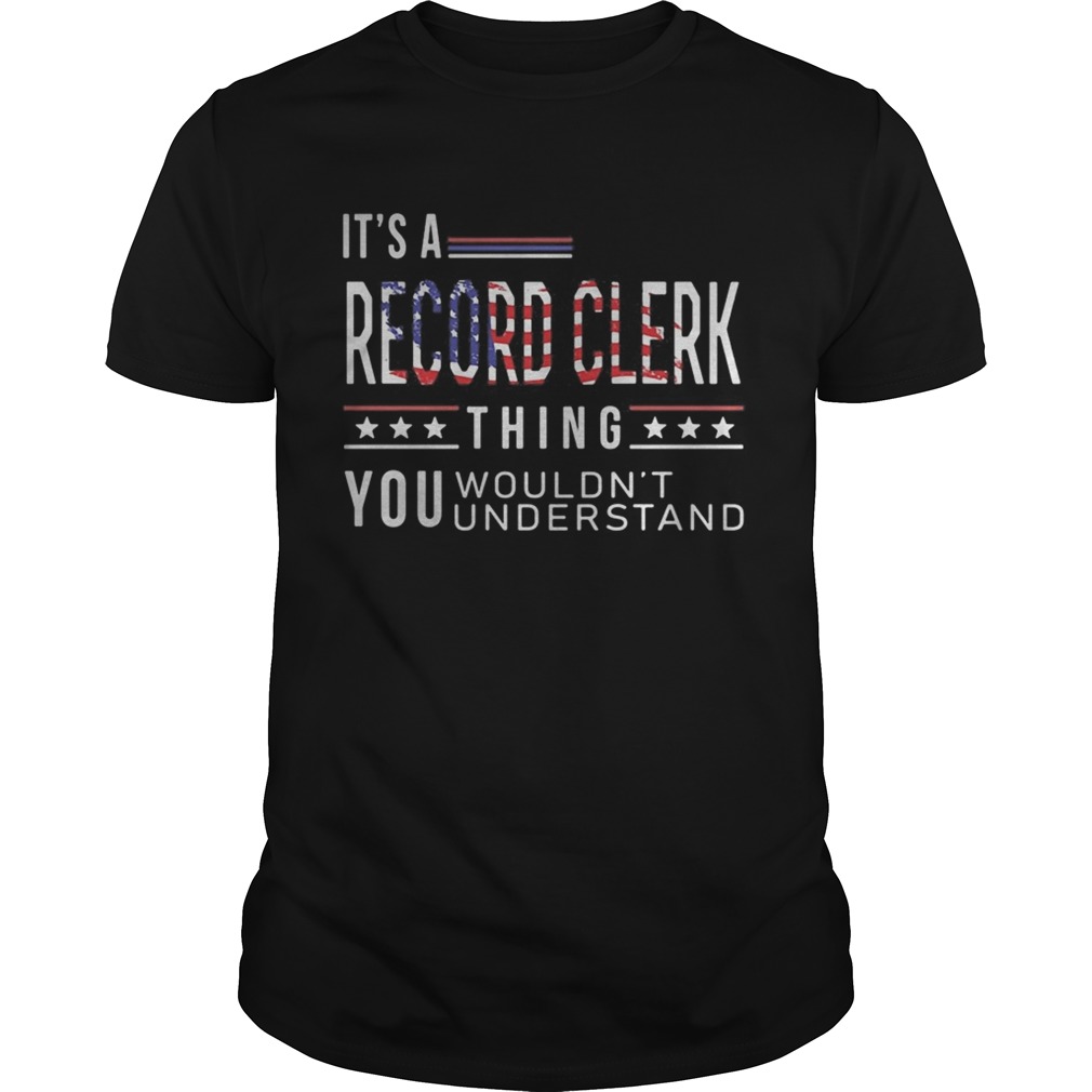 Independence Day its a record clerk thing you wouldnt understand shirt