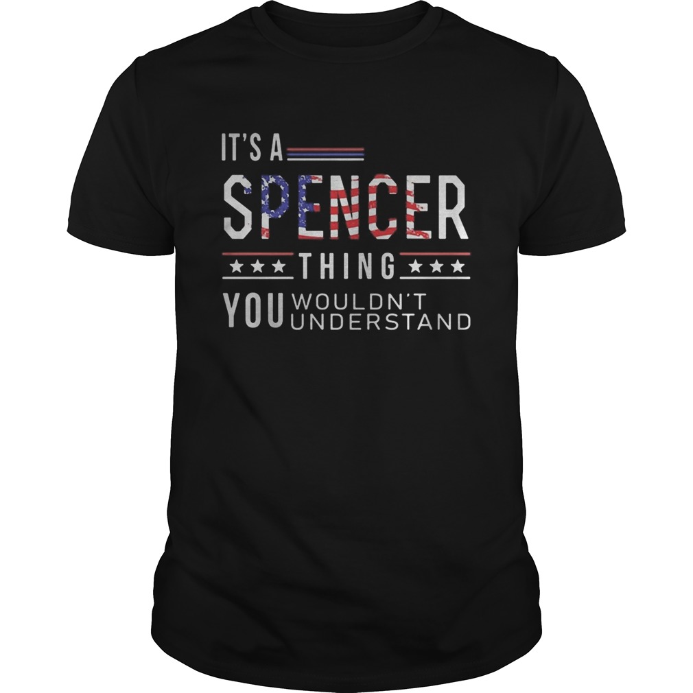 Independence Day its a spencer thing you wouldnt understand shirt