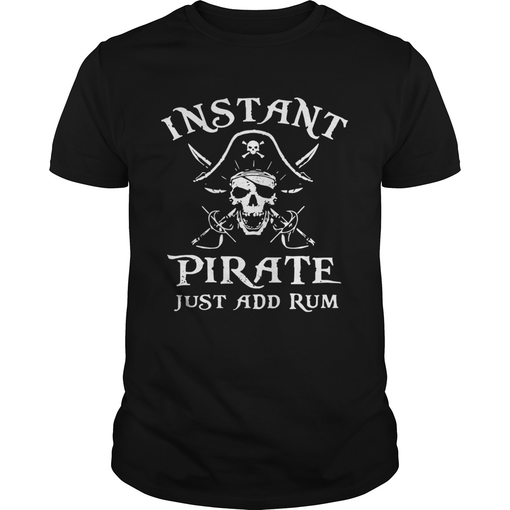 Instant Pirate Just Add Rum  Unisex