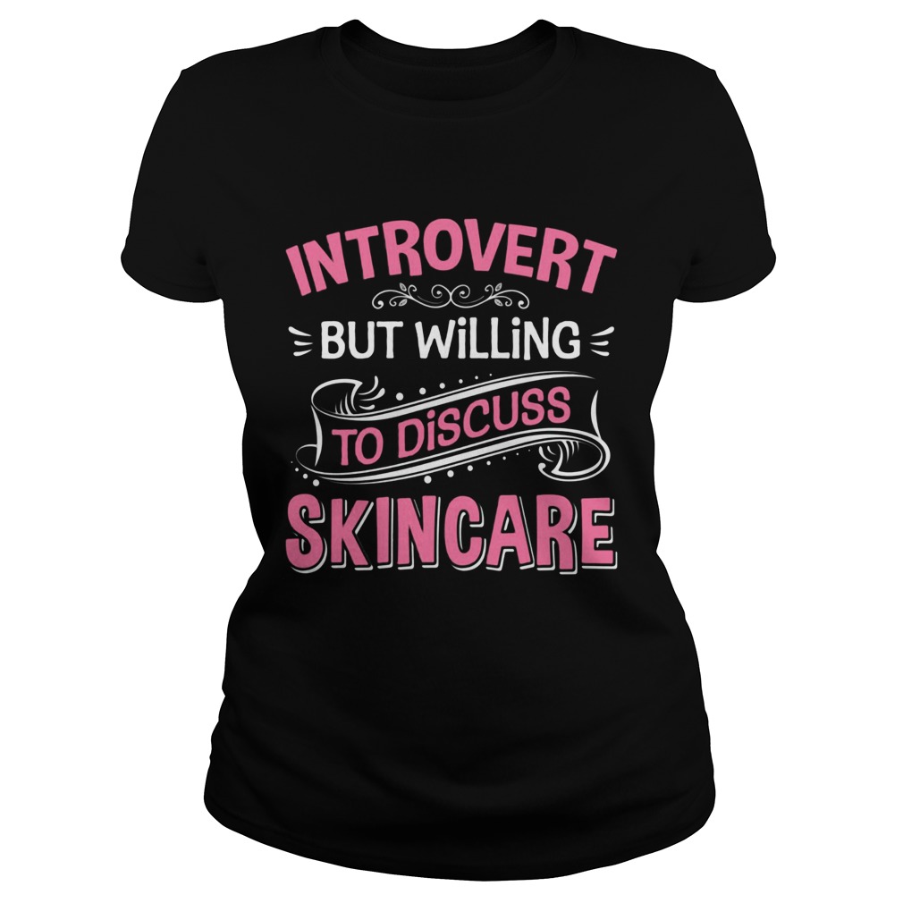 Introvert But Willing To Discuss Skincare Pink  Classic Ladies