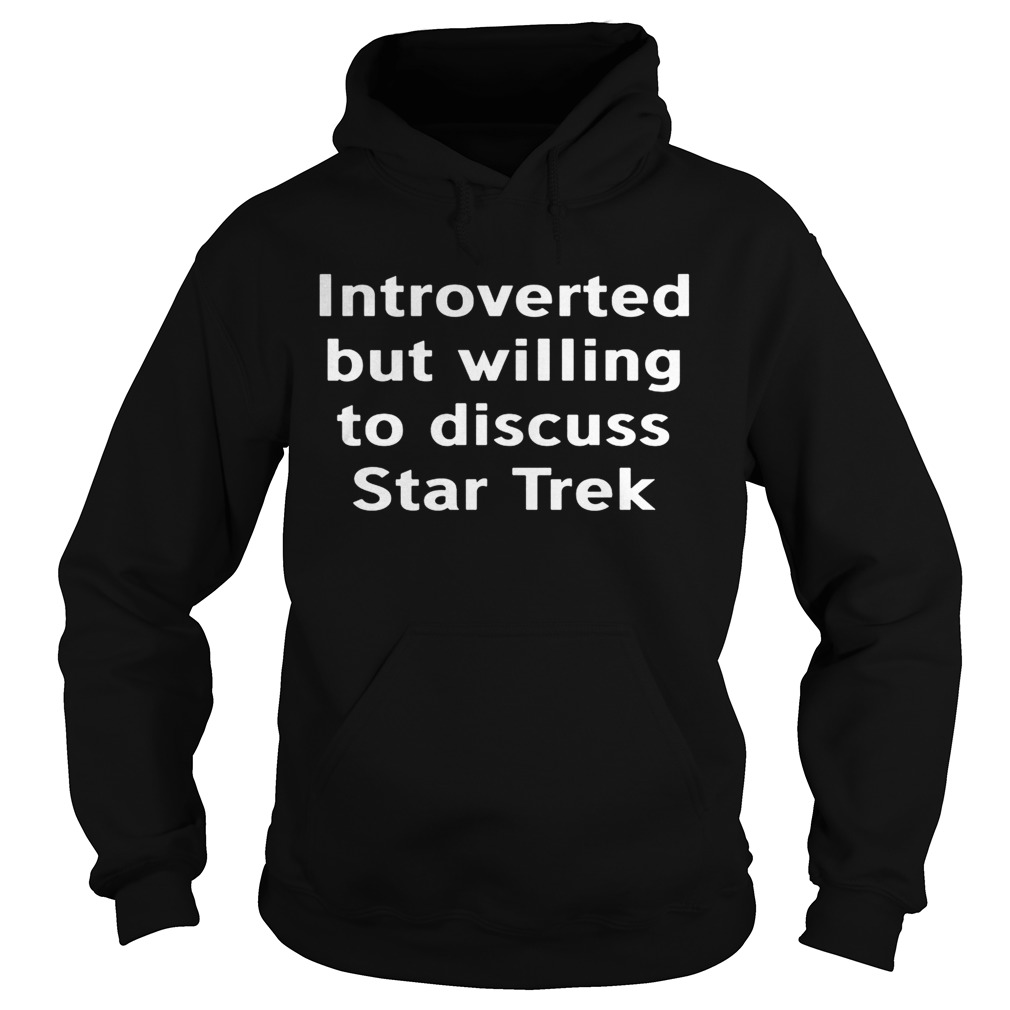 Introverted but willing to discuss star trek  Hoodie