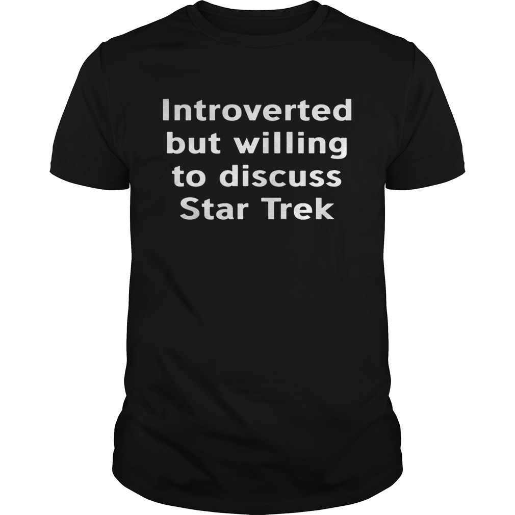 Introverted but willing to discuss star trek  Unisex