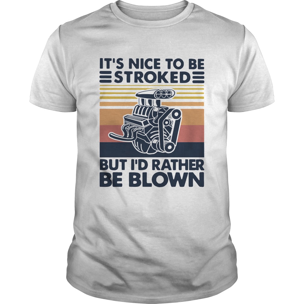 It Nice To Be Stroked But I Rather Be Blown Vintage shirt