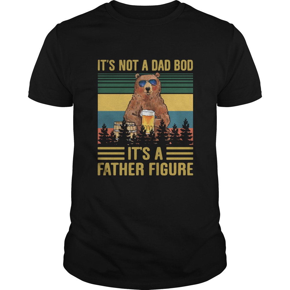 Its Not A Dad Bod Its A Father Figure Bear Drinking Beer Vintage  Unisex