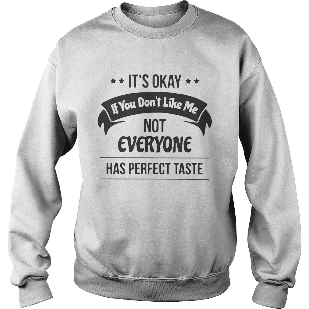 Its Okay If You Dont Like Me  Sweatshirt