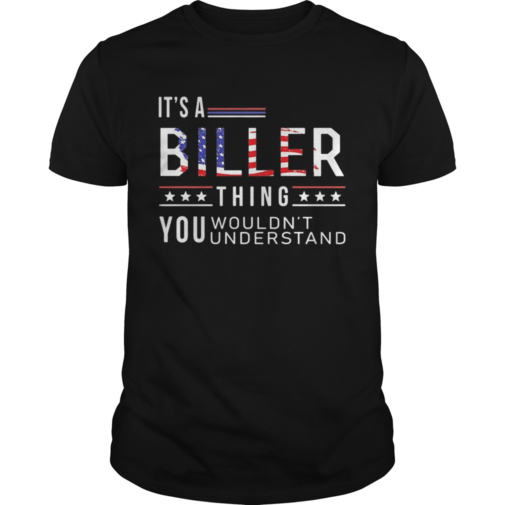 Its a biller thing you wouldnt American flag veteran Independence day shirt