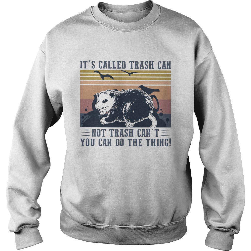 Its called trash can not trash cant you can do the thing vintage retro  Sweatshirt