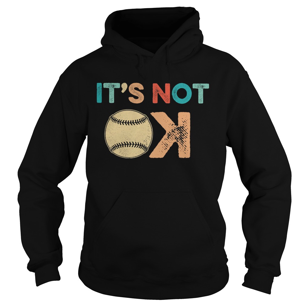 Its not ok baseball  Hoodie