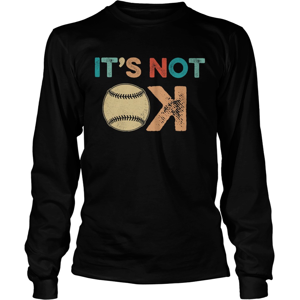 Its not ok baseball  Long Sleeve