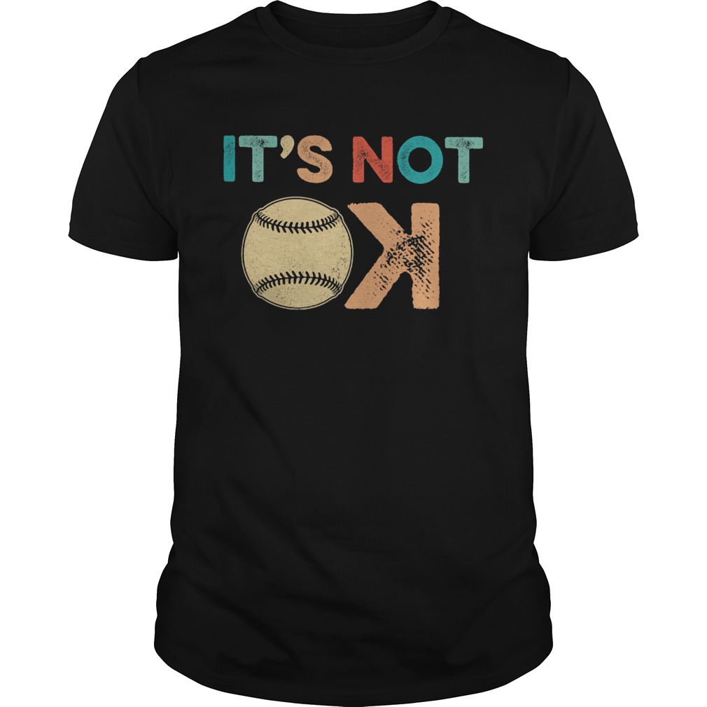 Its not ok baseball  Unisex