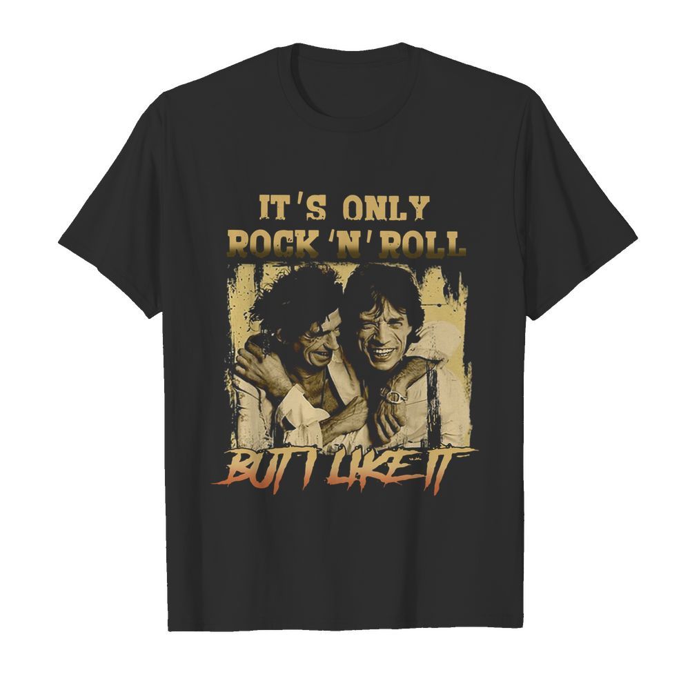 It’s Only Rock’n’roll But I Like It shirt