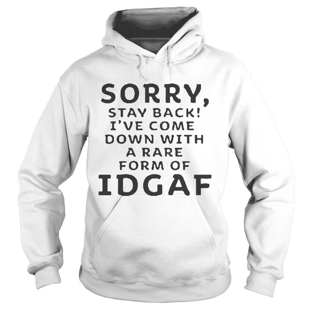 Ive Come Down With A Rare Form Of IDGAf  Hoodie