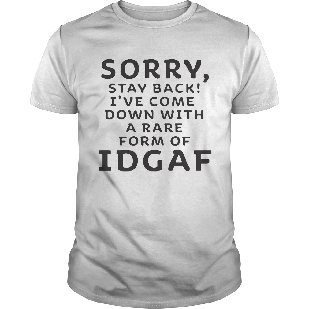 Ive Come Down With A Rare Form Of IDGAf shirt