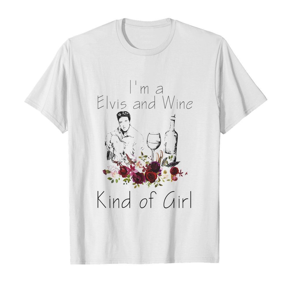 I’m a elvis and wine kind of girl flowers shirt