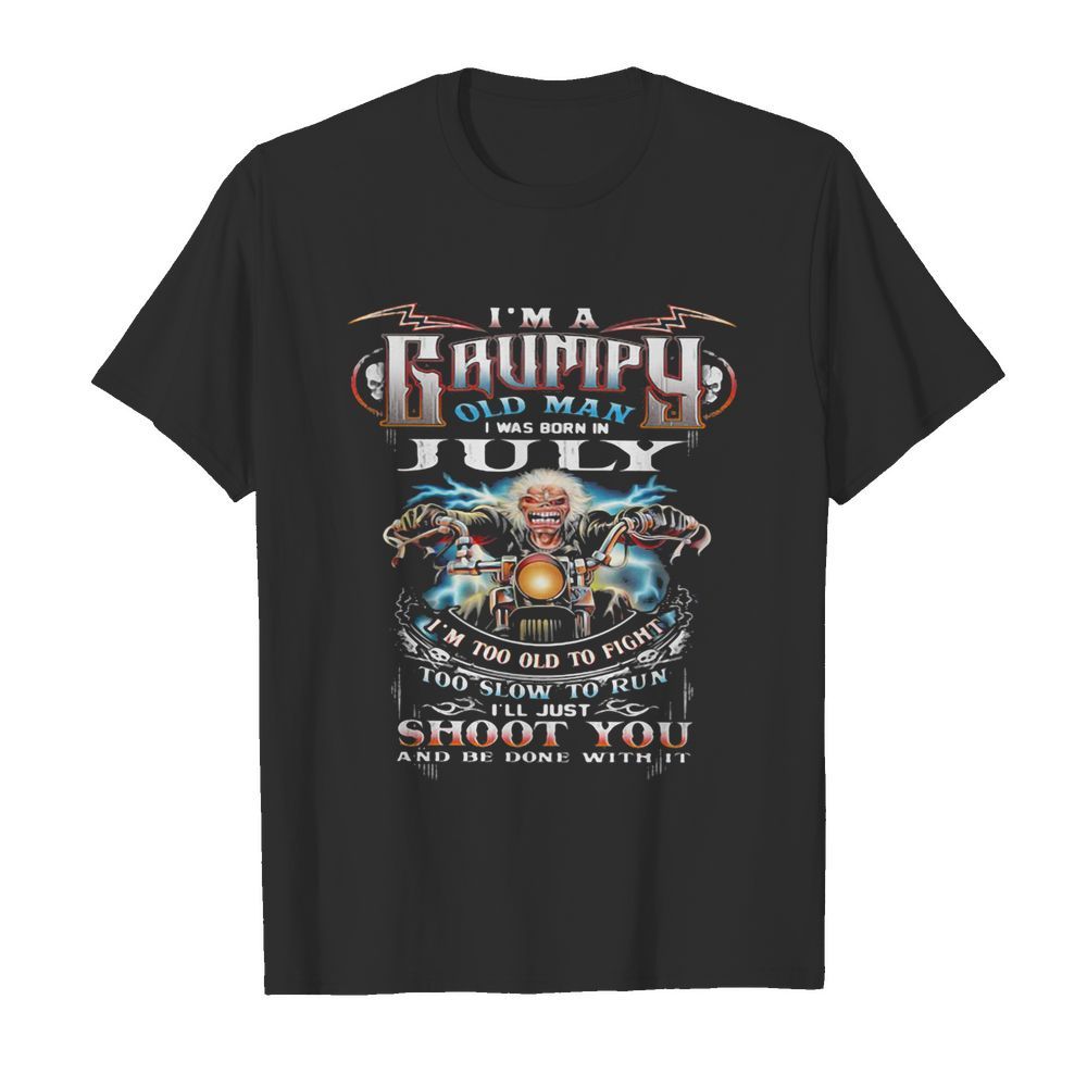 I’m a grumpy old man I was born in July I’m too old to fight shirt