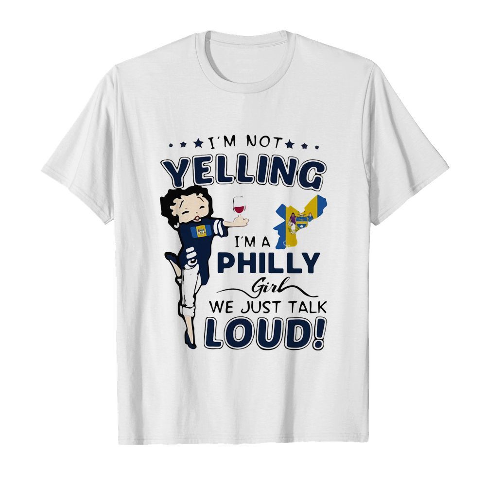 I’m not yelling I’m a philly girl we just talk loud map shirt