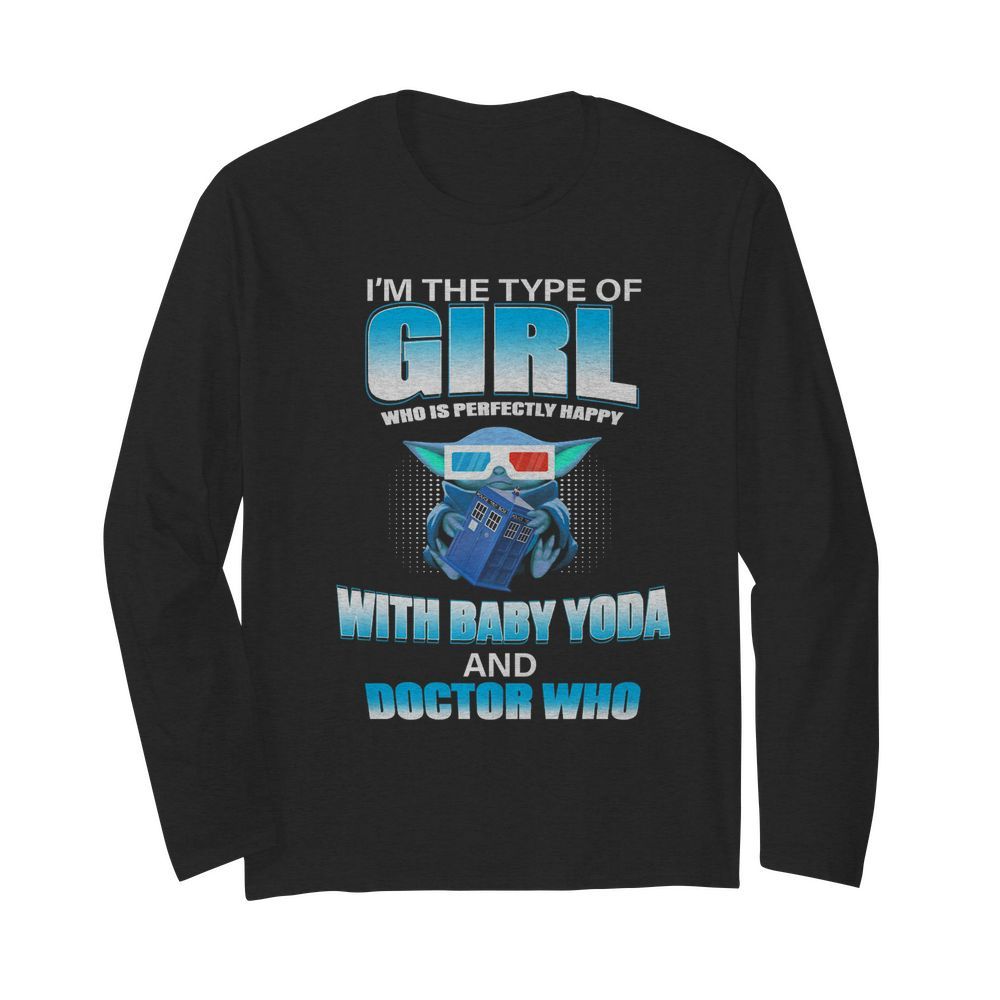 I’m the type of girl who is perfectly happy with baby yoda and doctor who  Long Sleeved T-shirt 