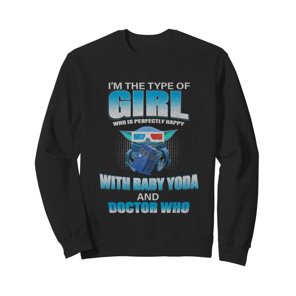 I’m the type of girl who is perfectly happy with baby yoda and doctor who  Unisex Sweatshirt