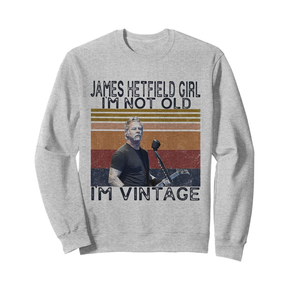 James hetfield girl i’m not old i’m vintage retro  Unisex Sweatshirt