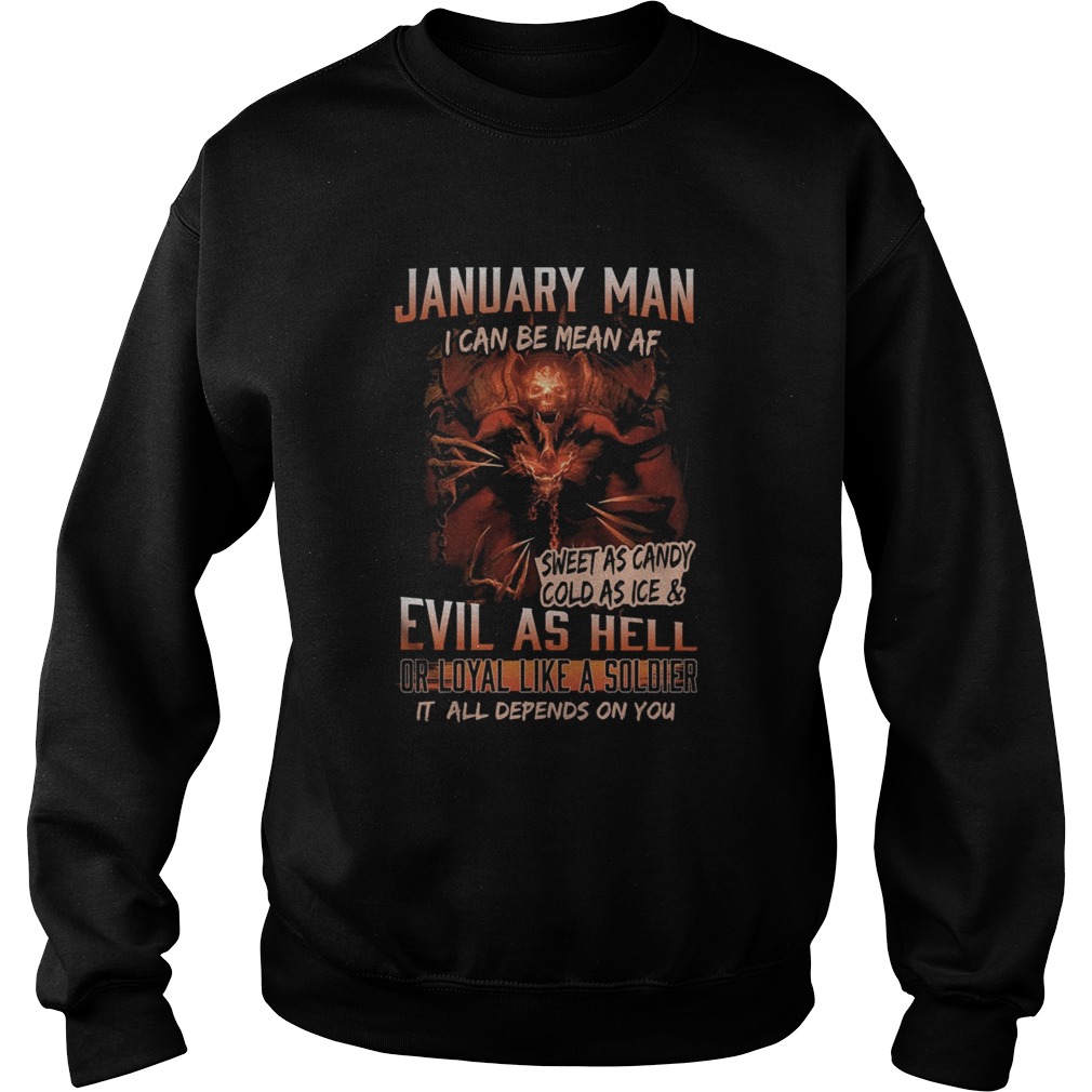 January man I can be mean Af sweet as candy cold as ice and evil as hell  Sweatshirt