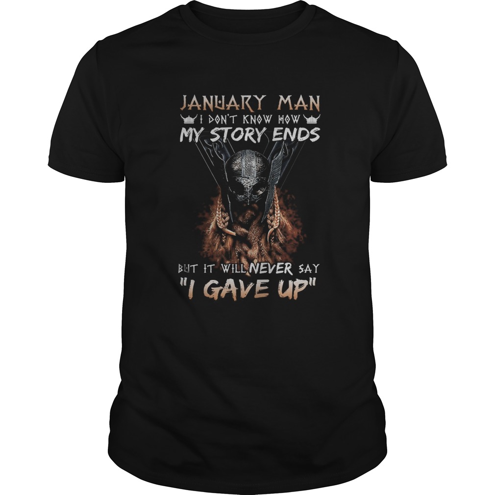 January man I dont know how my story ends but it will never say I gave up shirt