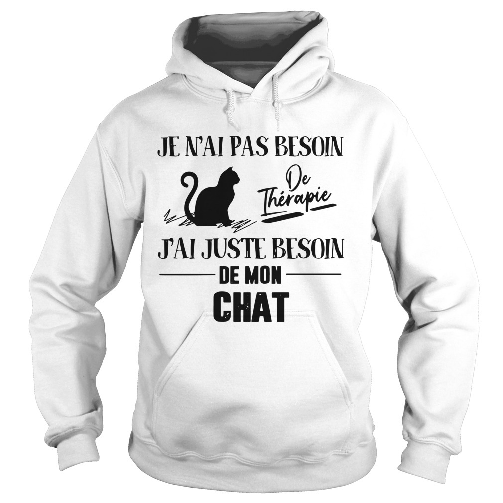 Je Nai Pas Besoin De Therapie Jai Juste Besoin De Mon Chat  Hoodie