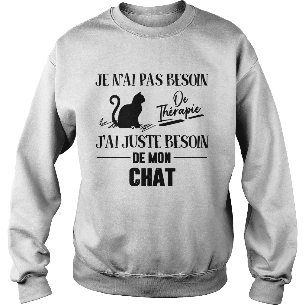 Je Nai Pas Besoin De Therapie Jai Juste Besoin De Mon Chat  Sweatshirt