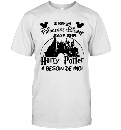 Je Suis Une Princesse Disney Sauf Si Harry Potter A Besoin De Moi T-Shirt