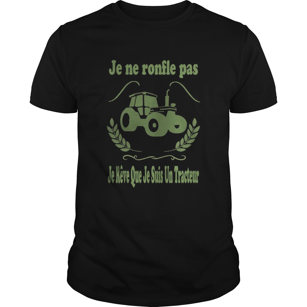 Je ne ronfle pas je reve que je suis un tracteur shirt