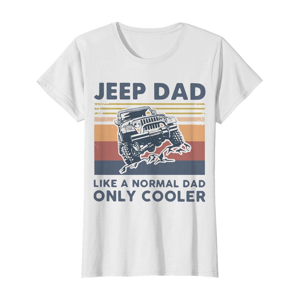 Jeep Dad Like A Normal Dad Only Cooler Vintage  Classic Women's T-shirt