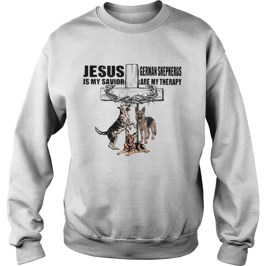 Jesus Is My Savior Germaan Shepheros Are My Therapy Cross Crown Of Thorns Dog  Sweatshirt