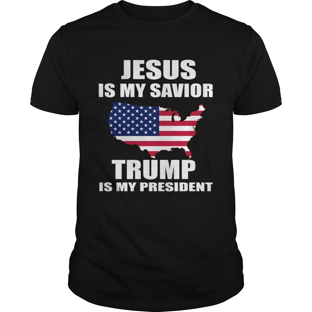 Jesus Is My Savior Trump Is My President shirt