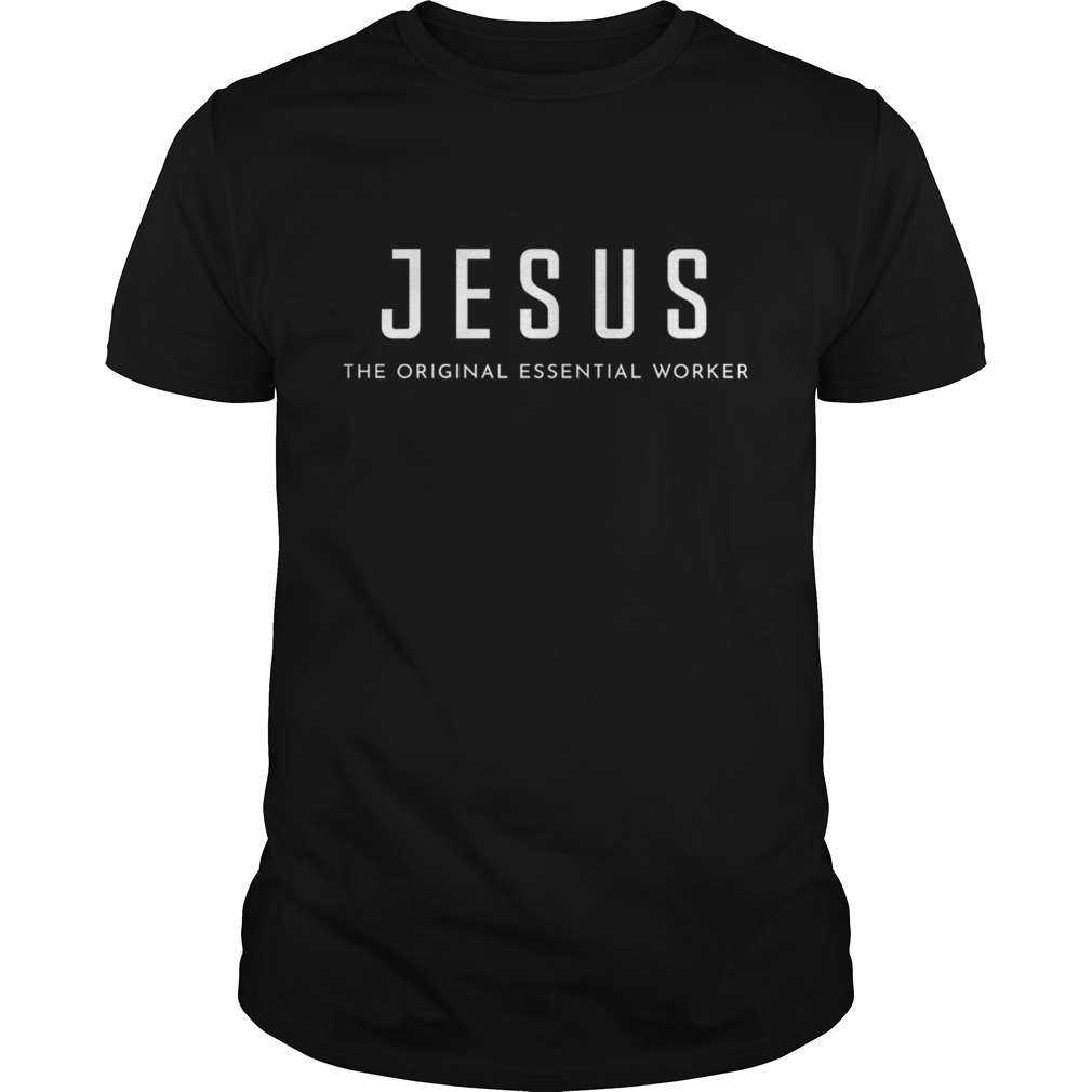 Jesus the original essential worker shirt