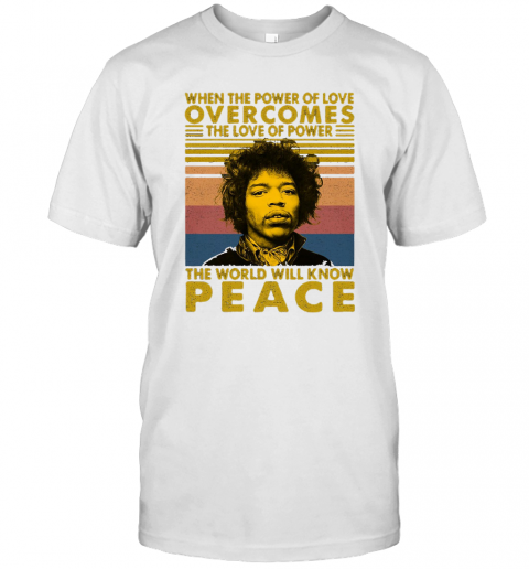 Jimi Hendrix When The Power Of Love Overcomes The Love Of Power The World Will Know Peace Vintage Retro T-Shirt