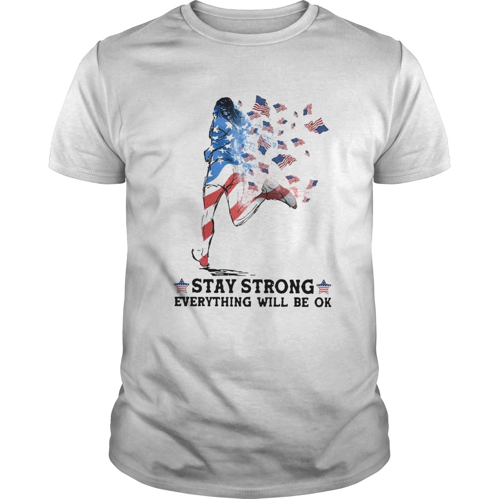 Jogging American Flag Stay Strong Everything Will Be OK shirt