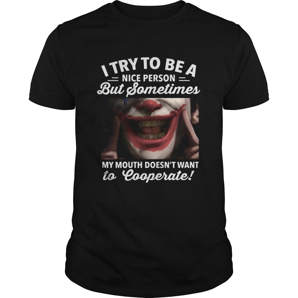 Joker i try to be a nice person but sometimes my mouth doesnt want to cooperate shirt