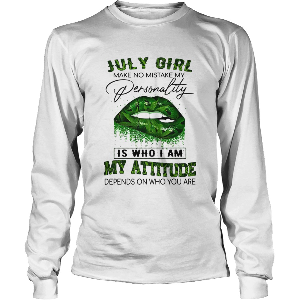 July girl make no mistake my personality is who I am my attitude lip weed  Long Sleeve