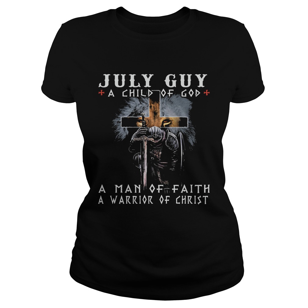 July guy a child of god a man of faith a warrior of christ  Classic Ladies